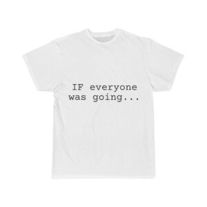 if everyone was going... beefy-t® short-sleeve t-shirt